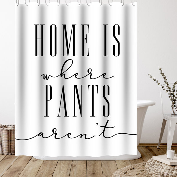 Bless international 71" x 74" Shower Curtain, Home Is Where Pants Arent